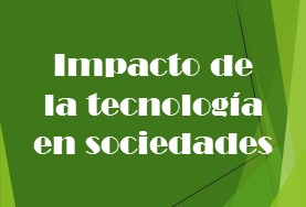 Impacto de la tecnología en sociedades